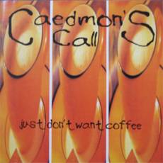 Caedmons Call : Just Don't Want Coffee